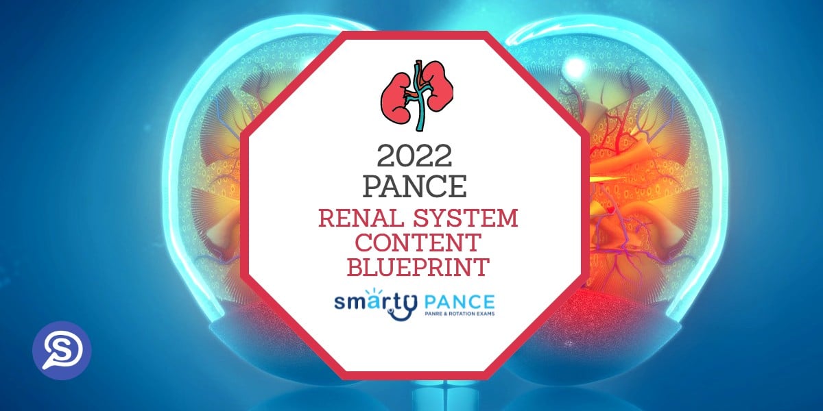 2022-2023 Physician Assistant National Certifying Exam (PANCE) Renal System Content Blueprint – Smarty PANCE