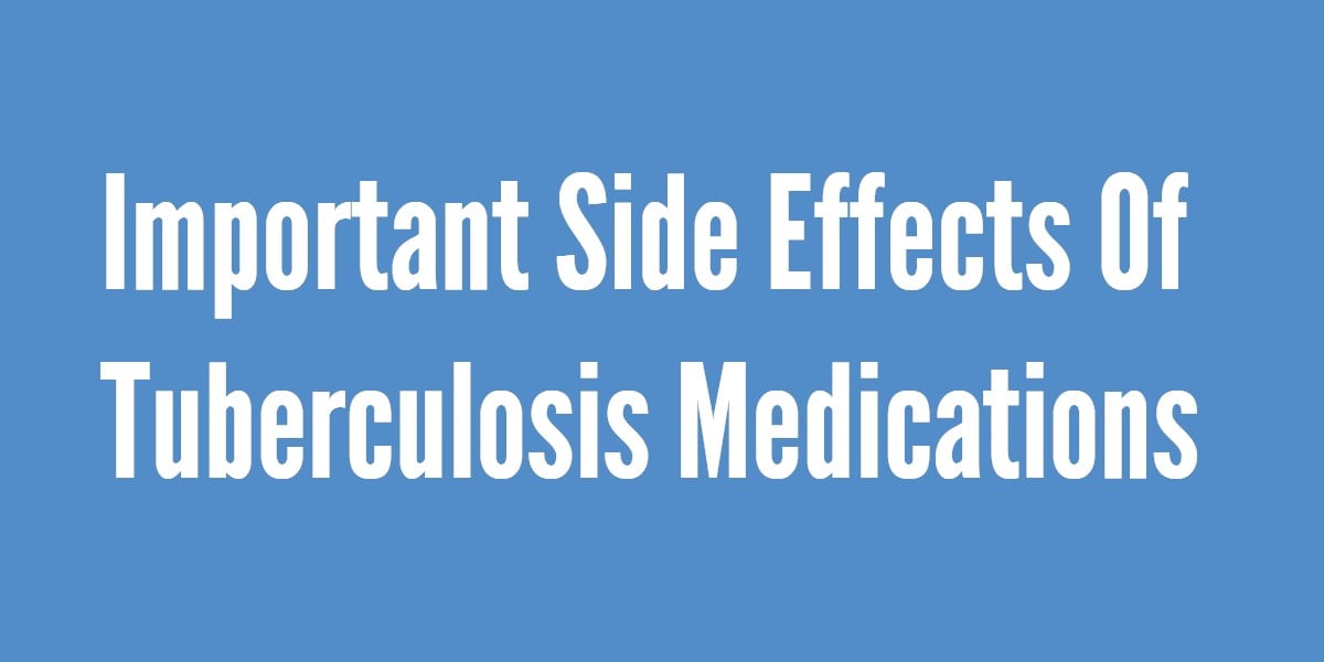 Important Side Effects Of Tuberculosis Medications
