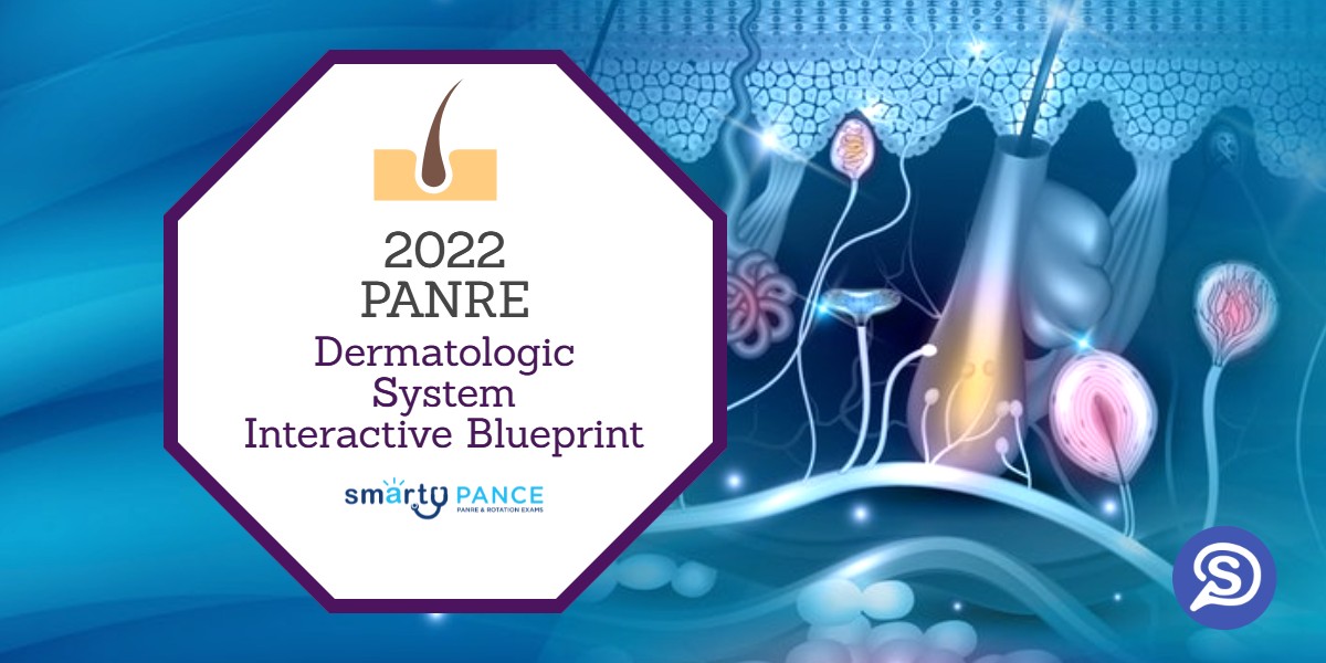2022-2023 Physician Assistant National Recertification Exam (PANRE) Dermatologic System Content Blueprint – Smarty PANCE
