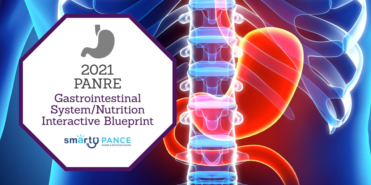 2021 Interactive Gastrointestinal System-Nutrition Content Blueprint for the Physician Assistant National Recertifying Examination (PANRE) and the Pilot Alternative to PANRE