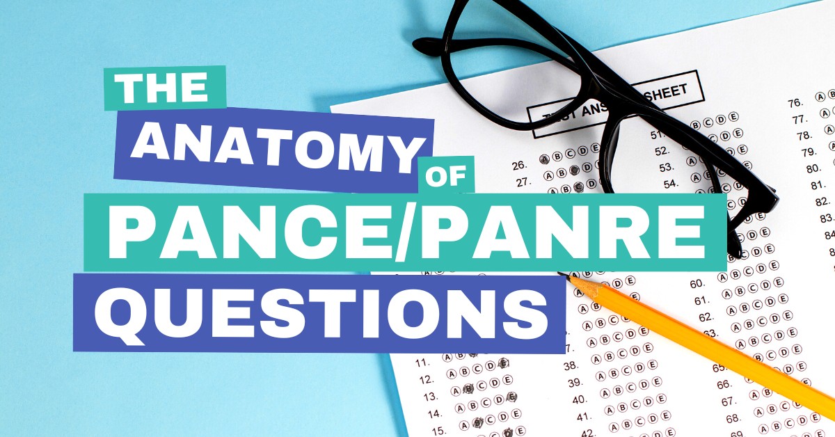 A Deep Dive Into the Anatomy of PANCE and PANRE Test Questions