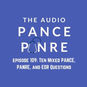 Podcast Episode 109 - The Audio PANCE and PANRE Board Review Podcast